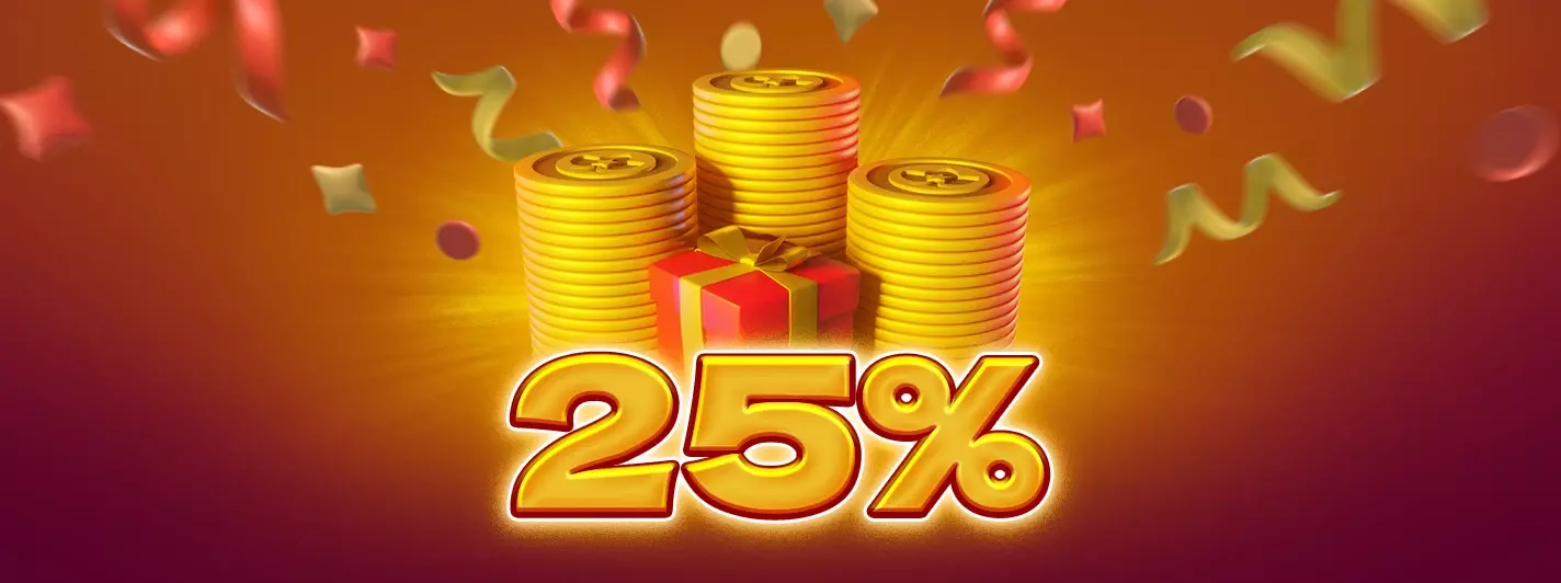 25% BONUS